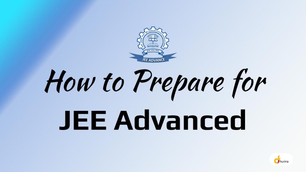 How to Prepare for JEE Advanced Exam